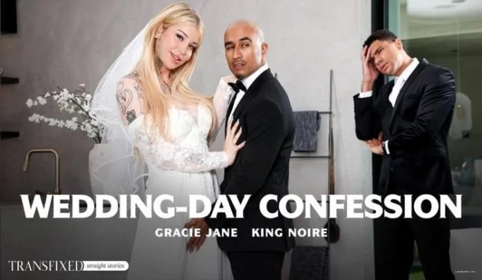 [AdultTime.com / Transfixed.com] Gracie Jane & King Noire - Wedding-Day Confession [FullHD 1080p] 1.71 GB