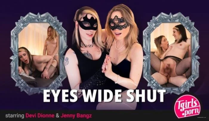Online Devi Dionne & Jenny Bangz - Eyes Wide Shut [FullHD 1080p] 2.65 GB ladyboyonly.com