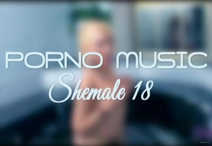 Online Porno Music Shemale #18 [FullHD 1080p] 386.1 MB ladyboyonly.com